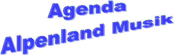 Agenda
Alpenland Musik
